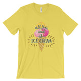 All you need is ice-cream Unisex short sleeve t-shirt