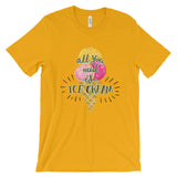 All you need is ice-cream Unisex short sleeve t-shirt